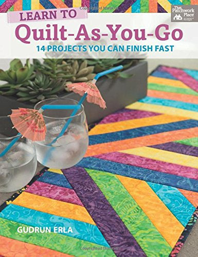 Learn to Quilt-As-You-Go: 14 Projects You Can Finish Fast [Book]